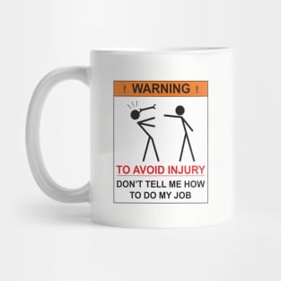 WARNING - DON'T TELL ME  HOW TO DO MY JOB Mug